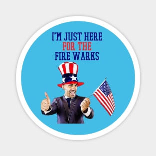 i'm just here for the fire works Magnet